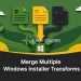 Merge Multiple Windows Installer Transforms