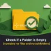 Check if a Folder is Empty (contains no files and no subfolders)