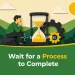 Wait for a Process to Complete