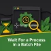 Wait For a Process in a Batch File