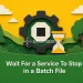 Wait For a Service To Stop in a Batch File