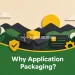 Why Application Packaging?