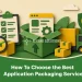 How To Choose the Best Application Packaging Service