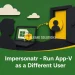 Impersonatr - Run App-V as a Different User
