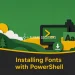 Installing Fonts with PowerShell
