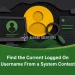 Find the Current Logged On Username From a System Context