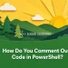 How Do You Comment Out Code in PowerShell?