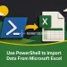 Use PowerShell to Import Data From Microsoft Excel