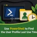 Use PowerShell to Find the User Profile Last Use Time