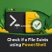 Check if a File Exists using PowerShell