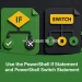 Use the PowerShell If Statement and PowerShell Switch Statement