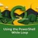 Using the PowerShell While Loop