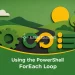 Using the PowerShell ForEach Loop