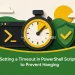 Setting a Timeout in PowerShell Scripts to Prevent Hanging
