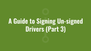 A Guide to Signing Un-signed Drivers (Part 3)