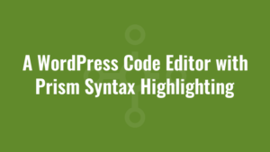 A WordPress Code Editor with Prism Syntax Highlighting