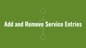 Add and Remove Service Entries