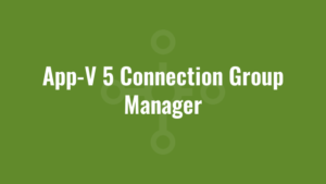 App-V 5 Connection Group Manager