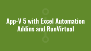 App-V 5 with Excel Automation Addins and RunVirtual