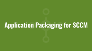 Application Packaging for SCCM 7 Application Packaging for SCCM