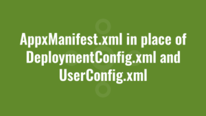 AppxManifest.xml in place of DeploymentConfig.xml and UserConfig.xml
