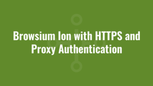 Browsium Ion with HTTPS and Proxy Authentication