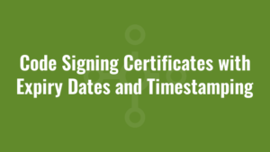 Code Signing Certificates with Expiry Dates and Timestamping
