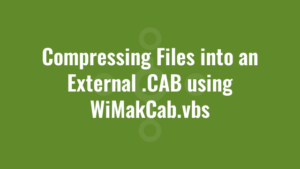 Compressing Files into an External .CAB using WiMakCab.vbs