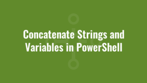 Concatenate Strings and Variables in PowerShell