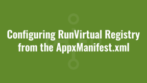 Configuring RunVirtual Registry from the AppxManifest.xml