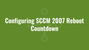 Configuring SCCM 2007 Reboot Countdown