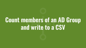 Count members of an AD Group and write to a CSV