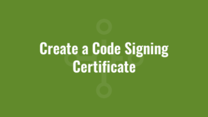 Create a Code Signing Certificate