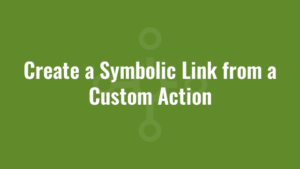Create a Symbolic Link from a Custom Action