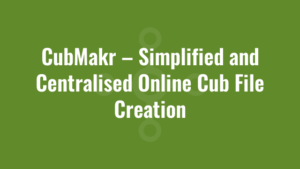 CubMakr – Simplified and Centralised Online Cub File Creation