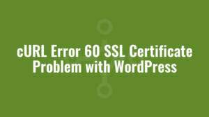 cURL Error 60 SSL Certificate Problem with WordPress