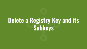 Delete a Registry Key and its Subkeys