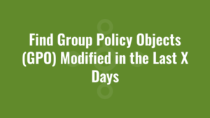 Find Group Policy Objects (GPO) Modified in the Last X Days