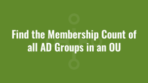 Find the Membership Count of all AD Groups in an OU