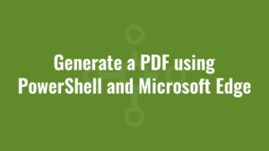 Generate a PDF using PowerShell and Microsoft Edge