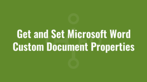 Get and Set Microsoft Word Custom Document Properties