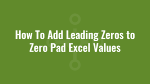 How To Add Leading Zeros to Zero Pad Excel Values