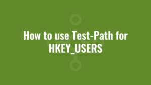 How to use Test-Path for HKEY_USERS