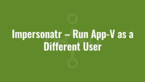 Impersonatr – Run App-V as a Different User