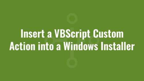 Vbscript Installer Download Insert a VBScript Custom Action into a Windows Installer | Alkane