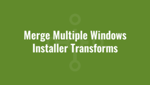 Merge Multiple Windows Installer Transforms