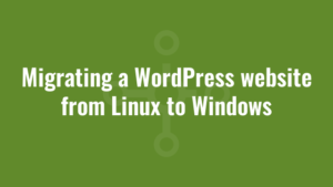 Migrating a WordPress website from Linux to Windows