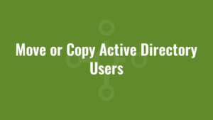 Move or Copy Active Directory Users