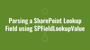 Parsing a SharePoint Lookup Field using SPFieldLookupValue