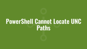 PowerShell Cannot Locate UNC Paths